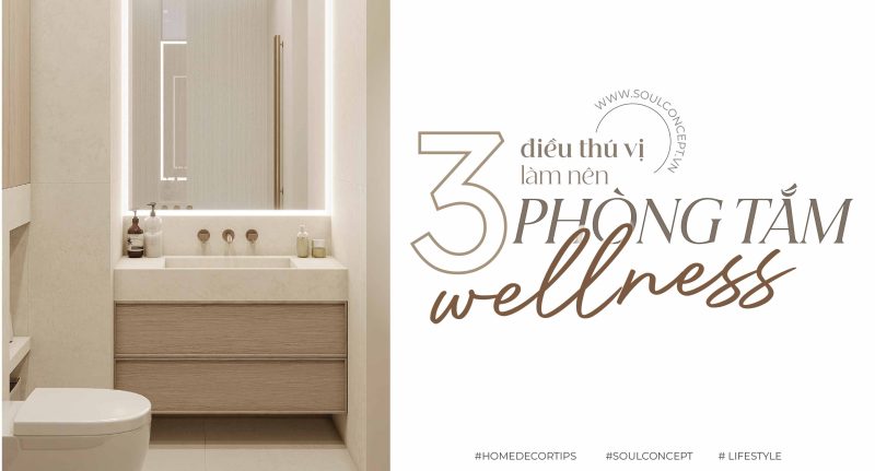 3 điều thú vị làm nên phòng tắm chuẩn “wellness”
