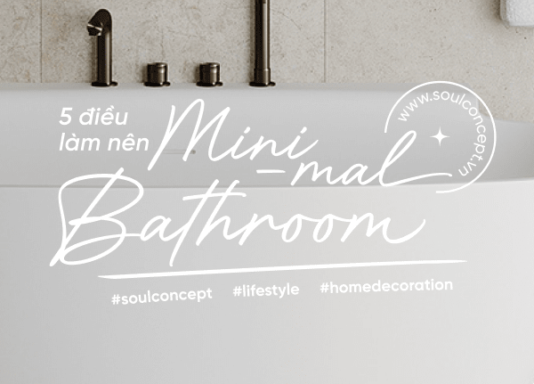 5 điều gì làm nên Minimal Bathroom