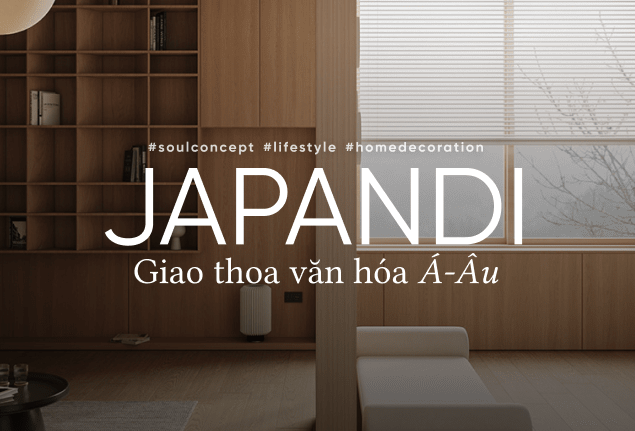 Japandi – Giao thoa văn hóa Á – Âu