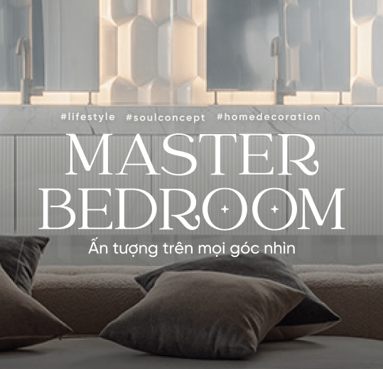 Master Bedroom – Ấn tượng trên mọi góc nhìn 