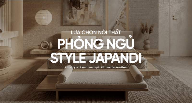 9+ Cách Lựa chọn đồ nội thất cho phòng ngủ phong cách Japandi