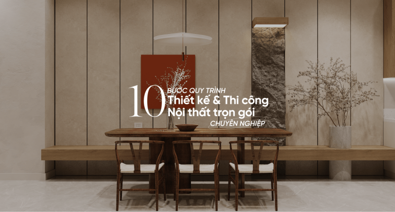 Quy Trình Thi Công Nội Thất Trọn Gói Chuyên Nghiệp Tại Soul Concept