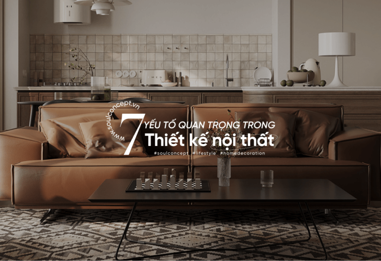7 Yếu Tố Quan Trọng Để Tạo Nên Thiết Kế Nội Thất Hoàn Hảo