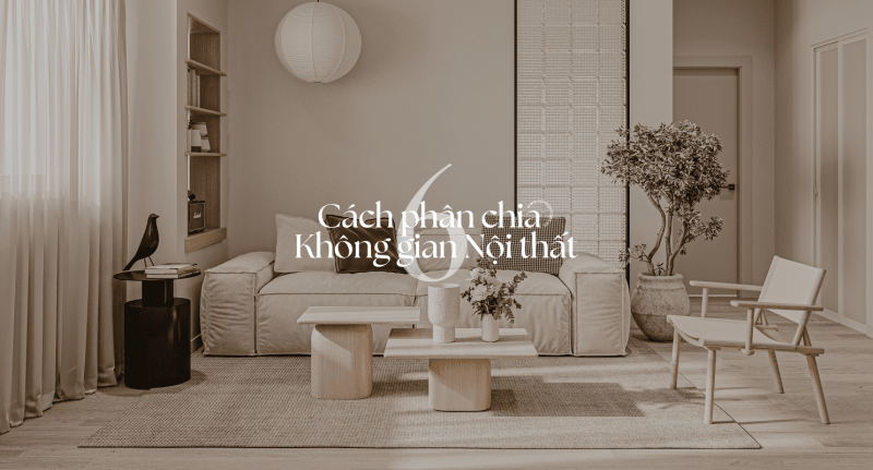 6 Cách Phân Chia Không Gian Nội Thất Hiệu Quả Và Thẩm Mỹ