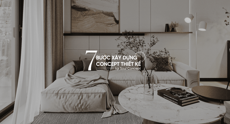 7 Bước Xây Dựng Concept Cho Dự Án Thiết Kế Tại Soul Concept