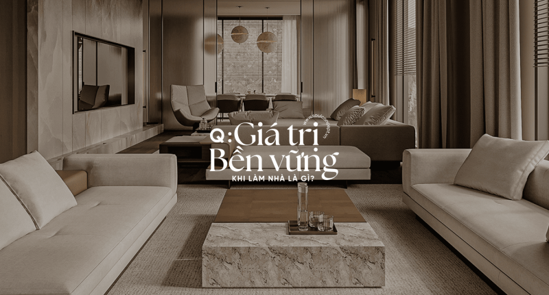 Giá Trị Bền Vững Khi Làm Nhà Là Gì?
