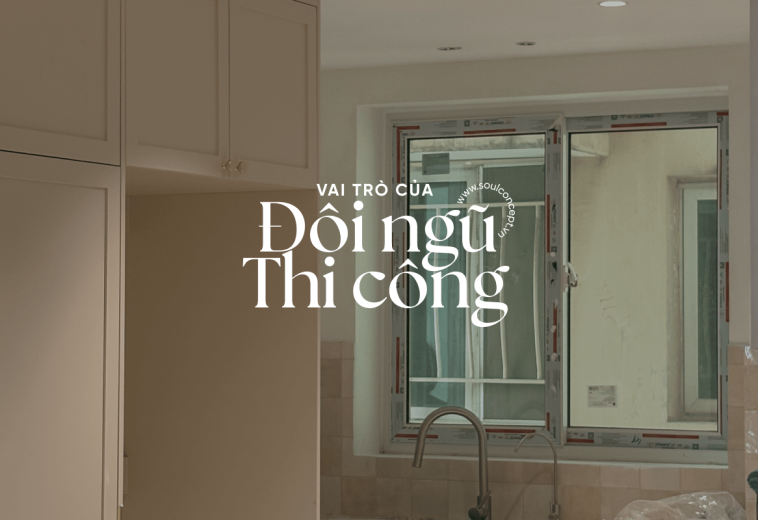 Vai Trò Của Đội Ngũ Thi Công Trong Quá Trình Cải Tạo Căn Hộ – Soul Concept