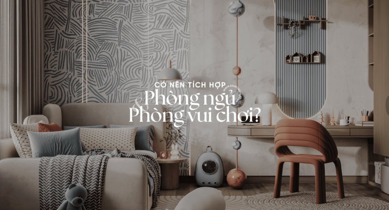 Có Nên Tích Hợp Phòng Ngủ và Phòng Vui Chơi Cho Con? – Soul Concept