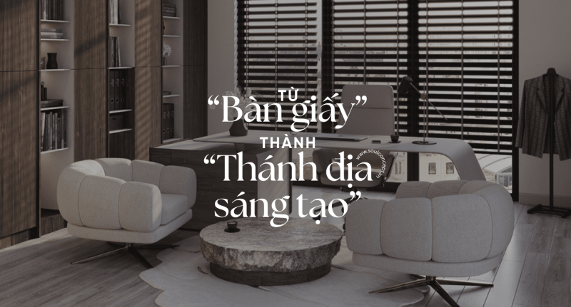 Từ “Bàn Giấy” Thành “Thánh Địa Sáng Tạo” – Bí Quyết Thiết Kế Không Gian Làm Việc Tại Nhà