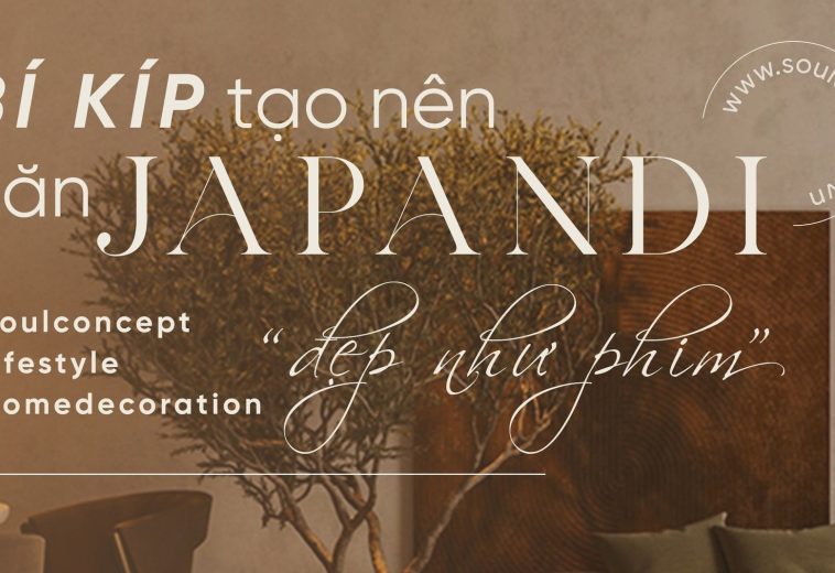 Bí Kíp Tạo Nên Không Gian Japandi Đẹp Như Phim – Soul Concept