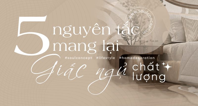 5 Nguyên Tắc Vàng Để Mang Lại Giấc Ngủ Chất Lượng Từ Không Gian Phòng Ngủ