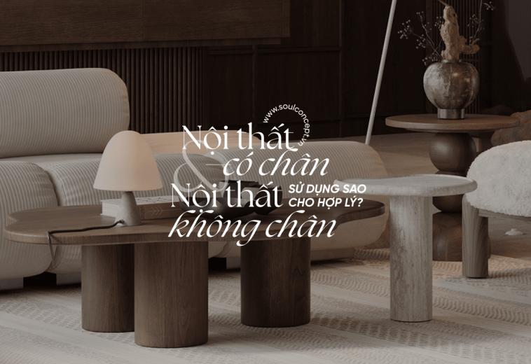 Nội thất có chân và không chân – Bí quyết kết hợp hoàn hảo để nâng tầm không gian sống