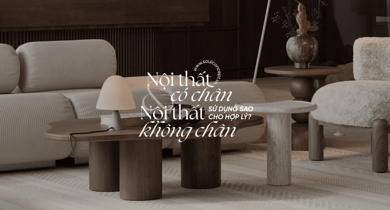 Nội thất có chân và không chân – Bí quyết kết hợp hoàn hảo để nâng tầm không gian sống