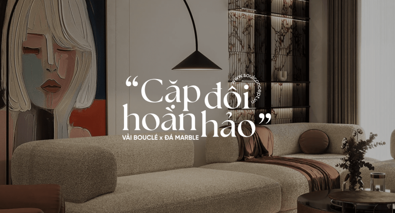 Sự Kết Hợp Giữa Vải Bouclé và đá Marble Trong Thiết Kế Nội Thất – Soul Concept