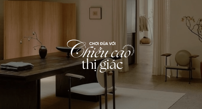 5 Cách Thiết Kế Kéo Dài Không Gian Theo Chiều Dọc – Soul Concept