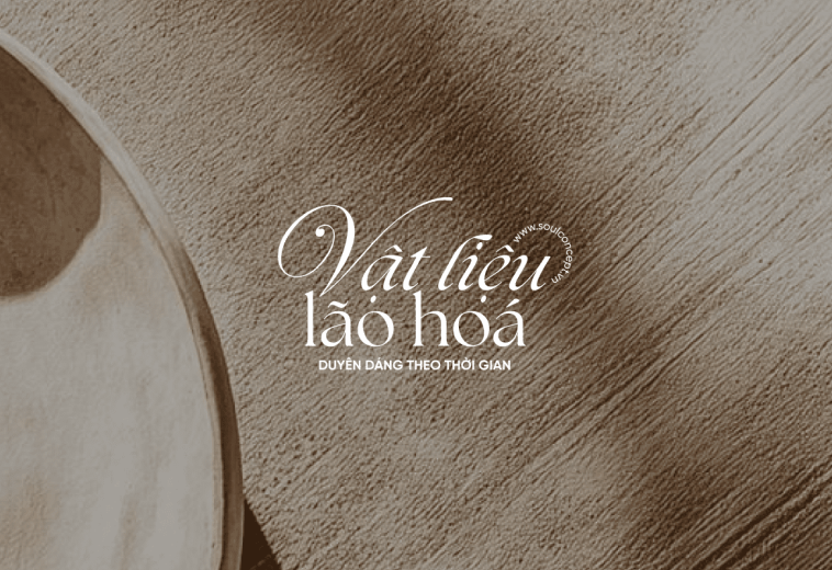 Những Vật Liệu Càng Dùng Lâu Càng Đẹp – Soul Concept
