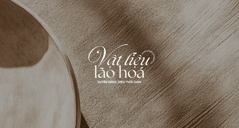 Những Vật Liệu Càng Dùng Lâu Càng Đẹp – Soul Concept
